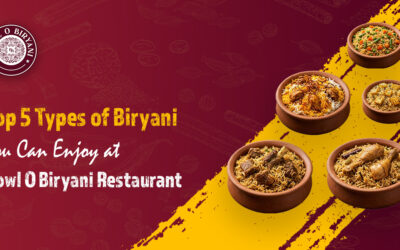 Top 5 Types of Biryani You Can Enjoy at Bowl O Biryani Restaurant
